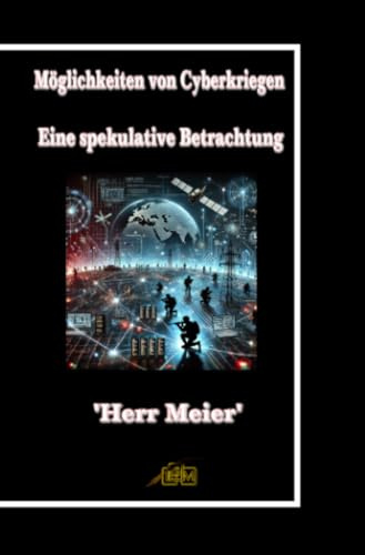 Möglichkeiten von Cyberkriegen: Eine spekulative Betrachtung
