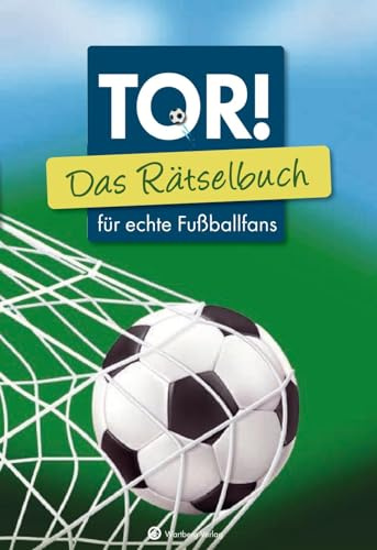 Tor! Das Rätselbuch für echte Fußballfans (Rätselbücher): 70 Jahre Fußballgeschichte in Quizfragen, Kreuzworträtseln und Denkspielen