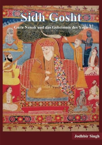 Sidh Gosht: Guru Nanak und das Geheimnis des Yoga: Guru Nanak und das Gheimnis des Yoga