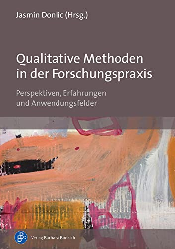 Qualitative Methoden in der Forschungspraxis: Perspektiven, Erfahrungen und Anwendungsfelder