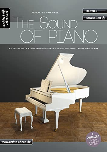 The Sound of Piano: 22 gefühlvolle Klavierkompositionen – leicht bis mittelleicht arrangiert (inkl. Audio-Download). Emotionale Klavierstücke. Spielbuch. Klaviernoten