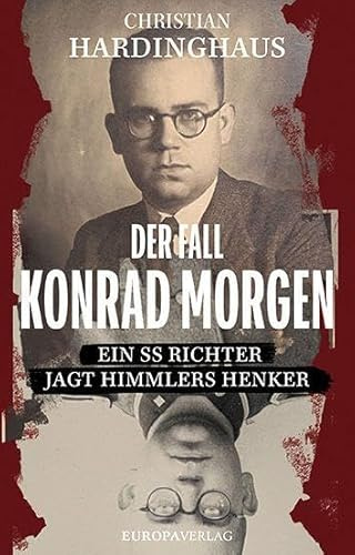 Der Fall Konrad Morgen: Ein SS-Richter jagt Himmlers Henker