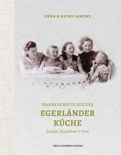Wahre Schätze aus der Egerländer Küche: Rezepte, Brauchtum & Verse