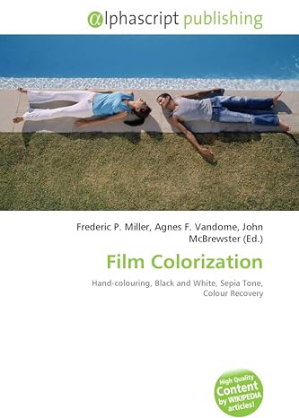 Film Colorization: Hand-colouring, Black and White, Sepia Tone, Colour Recovery