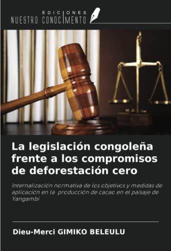 La legislación congoleña frente a los compromisos de deforestación cero: Internalización normativa de los objetivos y medidas de aplicación en la producción de cacao en el paisaje de Yangambi