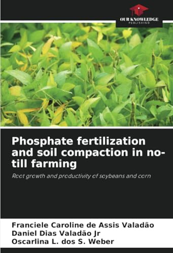 Phosphate fertilization and soil compaction in no-till farming: Root growth and productivity of soybeans and corn