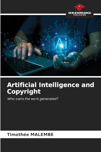 Artificial Intelligence and Copyright: Who owns the work generated?