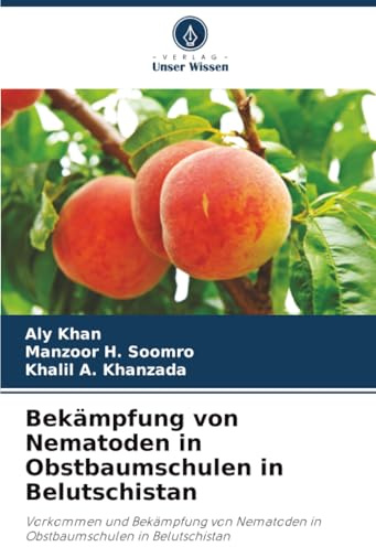 Bekämpfung von Nematoden in Obstbaumschulen in Belutschistan: Vorkommen und Bekämpfung von Nematoden in Obstbaumschulen in Belutschistan