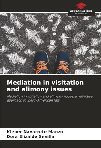 Mediation in visitation and alimony issues: Mediation in visitation and alimony issues: a reflective approach to Ibero-American law