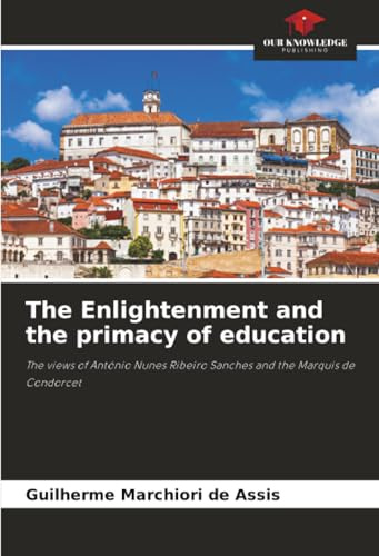 The Enlightenment and the primacy of education: The views of António Nunes Ribeiro Sanches and the Marquis de Condorcet