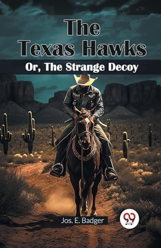 The Texas Hawks Or, The Strange Decoy