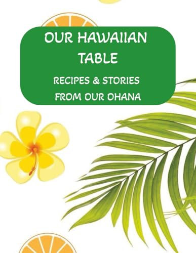 Our Hawaiian Table: Recipes & Stories from our Ohana: Hawaiian Family Recipe Book | DIY Family Cookbook | Recipe Book with Blank Pages