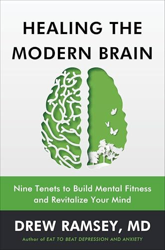 Healing the Modern Brain: Nine Tenets to Build Mental Fitness and Revitalize Your Mind―A Comprehensive Guide to Cultivating Mental Fitness and Revitalizing Brain Health