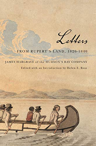Letters from Rupert's Land, 1826-1840: James Hargrave of the Hudson's Bay Company Volume 11 (Rupert's land Record Society Series, Band 11)