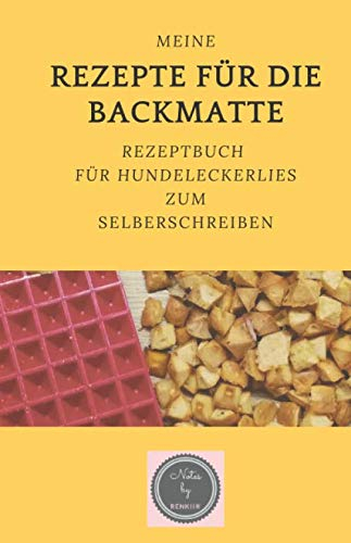 Meine Rezepte für die Backmatte: Rezeptbuch für Hundeleckerlies zum Selberschreiben