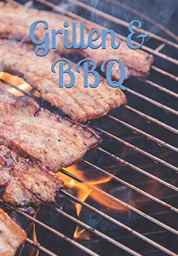 Grillen & BBQ: Rezept-/Kochbuch für Grill- und BBQ-Fans zum Selberschreiben (ca. B5), 100 Blanko-Rezeptvorlagen abgestimmt auf versch. Grillarten zum ... diversen Aufteilungen und Bewertung