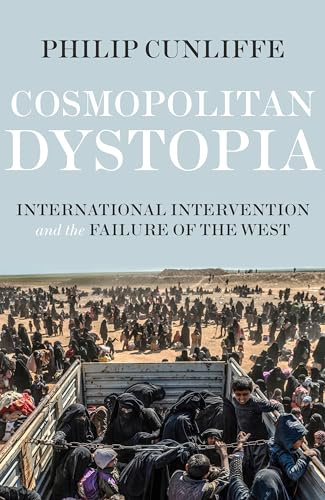 Cosmopolitan dystopia: International intervention and the failure of the West (Manchester University Press)
