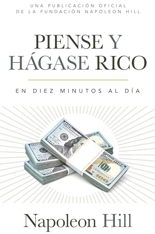 Piense Y Hágase Rico (Think and Grow Rich): En Diez Minutos Al Día (in Ten Minutes a Day) (Official Publication of the Napoleon Hill Foundation)