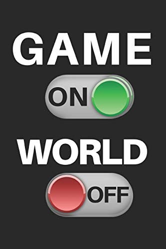 Game On World Off: Gamer Journal Notebook for men, women, boys and girls who love gaming, esports, twitch streaming and live the gamer life (6” x 9”)