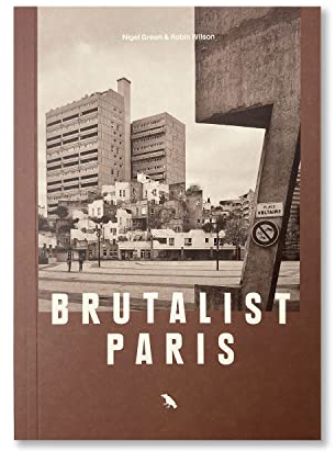 Brutalist Paris: Post-war Brutalist Architecture in Paris and Environs (Blue Crow Media Architecture Maps)
