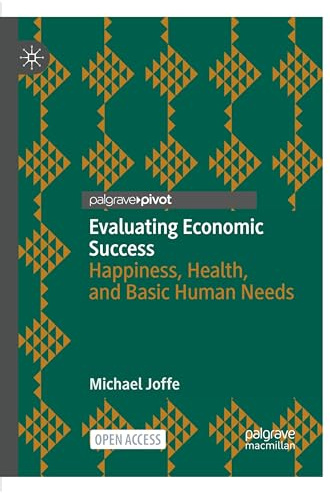 Evaluating Economic Success: Happiness, Health, and Basic Human Needs (Wellbeing in Politics and Policy)