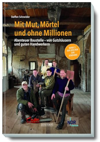 Mit Mut, Mörtel und ohne Millionen Band 2: Abenteuer Baustelle - von Gutshausrettern und guten Handwerkern