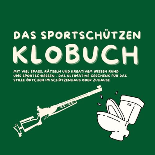 Das Klobuch für Schützen: Mit viel Spaß, Rätseln und interessantem Wissen rund um das Thema Schießen - das ultimative Geschenk für das Stille Örtchen im Schützenhaus oder Zuhause