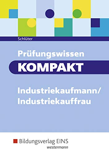 Prüfungswissen kompakt / Prüfungswissen KOMPAKT - Industriekaufmann/Industriekauffrau: Industriekaufmann/Industriekauffrau / Prüfungsvorbereitung