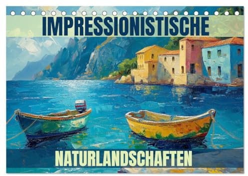 Impressionistische Naturlandschaften (Tischkalender 2026 DIN A5 quer), CALVENDO Monatskalender: Der Kalender enthält 12 wunderschöne ... aus der ganzen Welt. (CALVENDO Kunst)