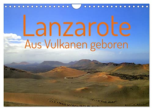 Lanzarote Aus Vulkanen geboren (Wandkalender 2026 DIN A4 quer), CALVENDO Monatskalender: Eine Reise über die Insel Lanzarote präsentiert die ... Vulkanlandschaften. (CALVENDO Natur)