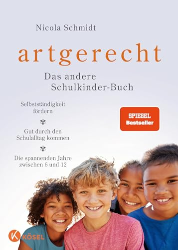 artgerecht – Das andere Schulkinder-Buch: Selbstständigkeit fördern – Gut durch den Schulalltag kommen – Die spannenden Jahre zwischen 6 und 12 - ... von Nicola Schmidt, Band 5)