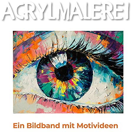 Acrylmalerei: Ein Bildband mit Motivideen