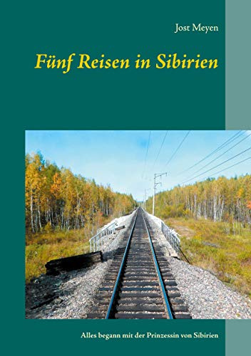 Fünf Reisen in Sibirien: Alles begann mit der Prinzessin von Sibirien