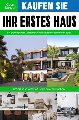 Kaufen Sie Ihr erstes Haus: Ein grundlegender Leitfaden für Hauskäufer mit zahlreichen Tipps, um diese so wichtige Reise zu vereinfachen
