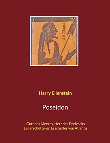 Poseidon: Gott des Meeres, Herr des Dreizacks, Erderschütterer, Erschaffer von Atlantis