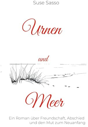 Urnen und Meer: Ein Roman über Abschied und Neuanfang