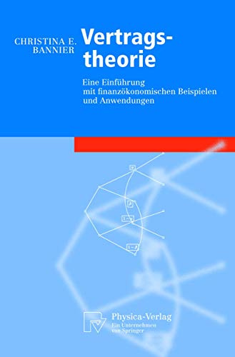 Vertragstheorie: Eine Einführung mit Finanzökonomischen Beispielen und Anwendungen (Physica-Lehrbuch)