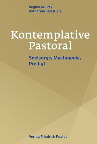 Kontemplative Pastoral: Seelsorge, Mystagogie, Predigt
