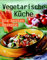 Vegetarische Küche. Die besten Rezepte