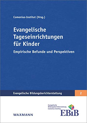 Evangelische Tageseinrichtungen für Kinder: Empirische Befunde und Perspektiven (Evangelische Bildungsberichterstattung)