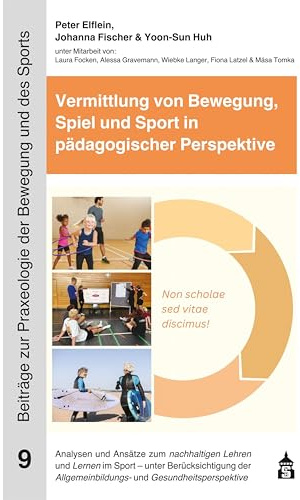 Vermittlung von Bewegung, Spiel und Sport in pädagogischer Perspektive: Analysen und Ansätze zum nachhaltigen Lehren und Lernen im Sport – unter ... zur Praxeologie der Bewegung und des Sports)