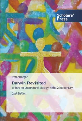 Darwin Revisited: or how to understand biology in the 21st century 2nd Edition