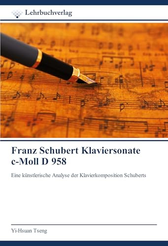Franz Schubert Klaviersonate c-Moll D 958: Eine künstlerische Analyse der Klavierkomposition Schuberts
