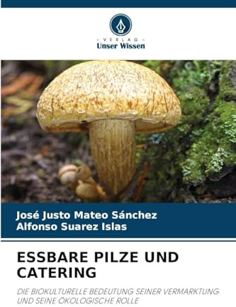 ESSBARE PILZE UND CATERING: DIE BIOKULTURELLE BEDEUTUNG SEINER VERMARKTUNG UND SEINE ÖKOLOGISCHE ROLLE