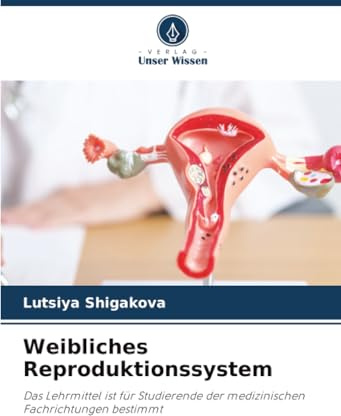 Weibliches Reproduktionssystem: Das Lehrmittel ist für Studierende der medizinischen Fachrichtungen bestimmt
