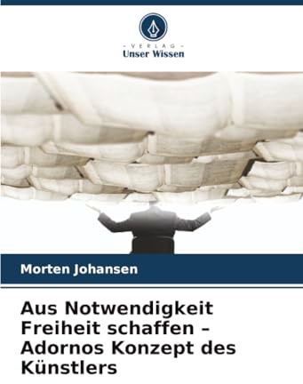 Aus Notwendigkeit Freiheit schaffen – Adornos Konzept des Künstlers