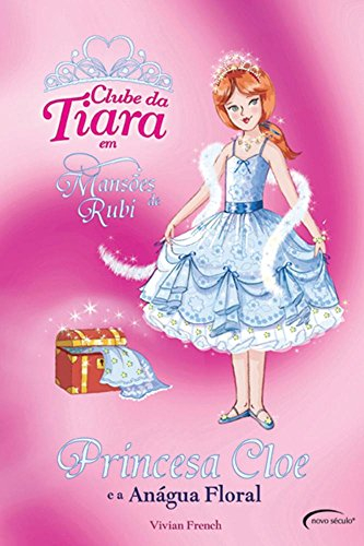 Princesa Cloe e a Anágua Floral - Coleção Clube da Tiara em Mansões de Rubi (Em Portuguese do Brasil)