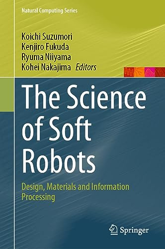 The Science of Soft Robots: Design, Materials and Information Processing (Natural Computing Series)