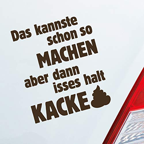Hellweg Druckerei Das Kannste Schon Machen dann isses Kacke Auto Aufkleber Sticker Heckscheibenaufkleber