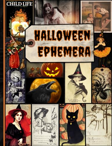 Halloween Ephemera: A Halloween Themed Collection of Authentic Ephemera for Junk Journals, Scrapbooking, Card Making, Collage, Decoupage, Mixed Media and Many Other Crafts (over 170 vintage pieces)